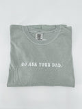 Go Ask Your Dad Tee