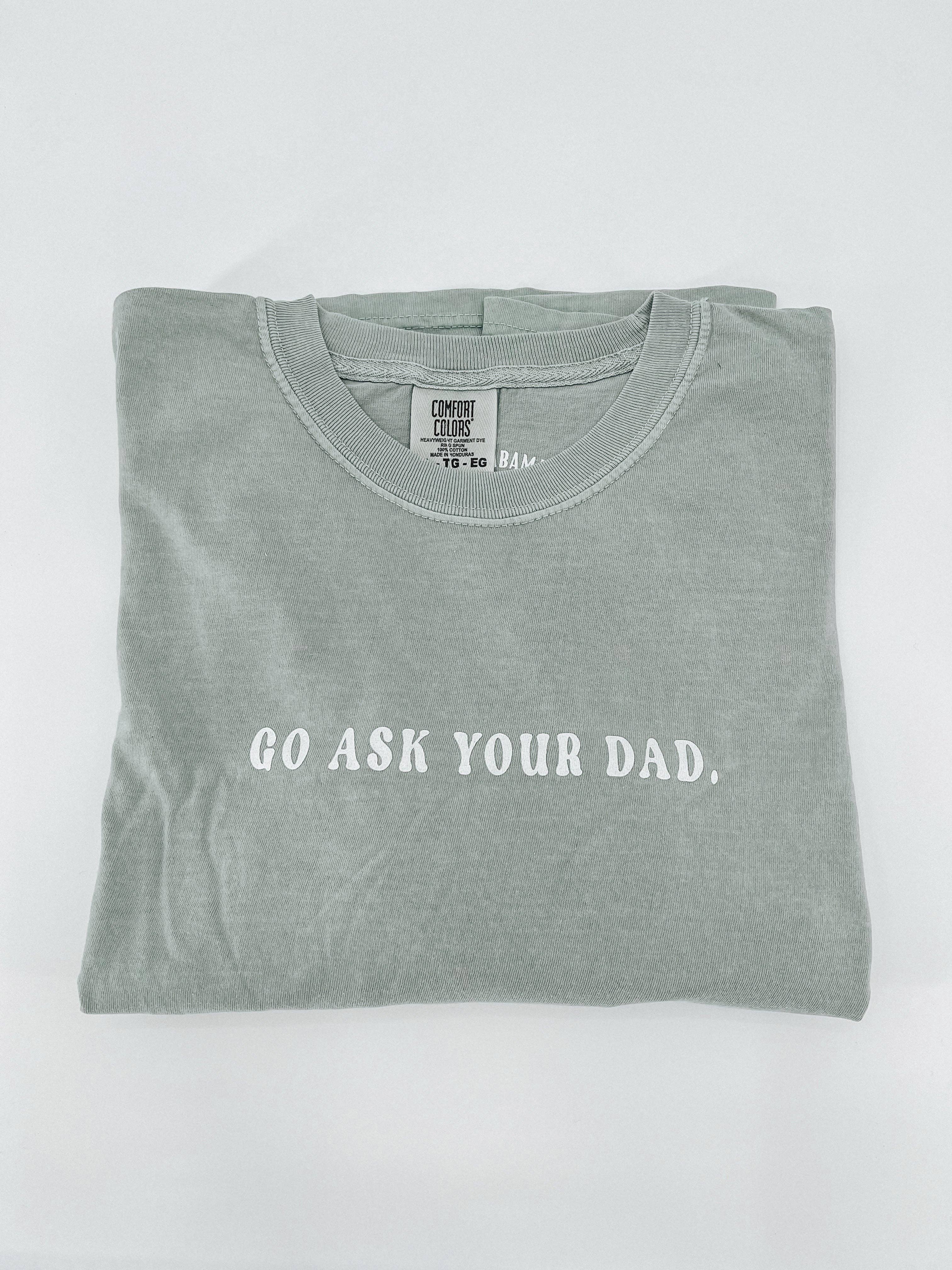 Go Ask Your Dad Tee